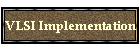 VLSI Implementation